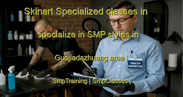 Skinart Specialized classes in specialize in SMP styles in Guojiadazhuang area | SmpTraining | SmpClasses | SkinartTraining-China